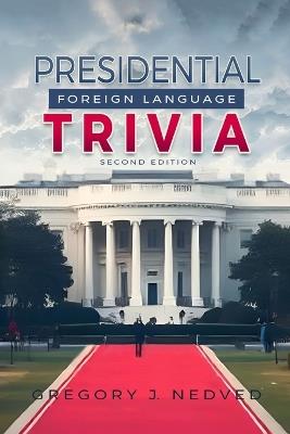 Presidential Foreign Language Trivia; 2nd Edition - Greg Nedved - cover