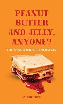 Peanut Butter and Jelly, Anyone?, The Sandwiched Generation - Valerie Price - cover