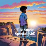 The Super Special Kid!