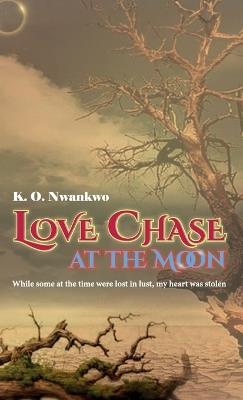 Love Chase at the Moon - K O Nwankwo - cover