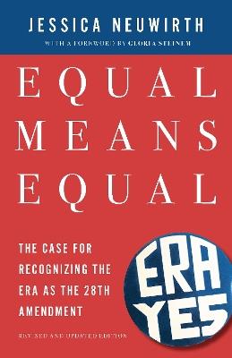 Equal Means Equal: The Case for Recognizing the ERA as the 28th Amendment - Jessica Neuwirth - cover