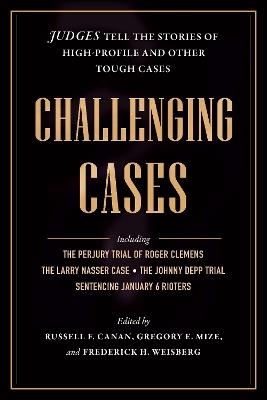 Challenging Cases: Judges Tell the Stories of High-Profile and Other Tough Cases - cover