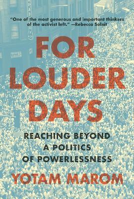 For Louder Days: Reaching Beyond a Politics of Powerlessness - Yotam Marom - cover