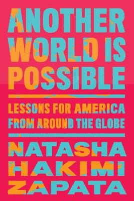 Another World Is Possible: Lessons for America from Around the Globe - Natasha Hakimi Zapata - cover