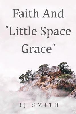 Faith and Little Space Grace - Bj Smith - cover