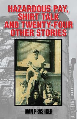 Hazardous Pay, Shirt Talk and Twenty-Six Other Stories - Ivan Prashker - cover
