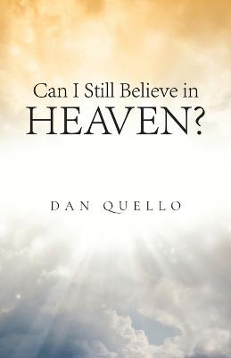 Can I Still Believe in Heaven? - Dan Quello - cover