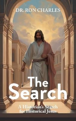 The Search: A Historian's Search for Historical Jesus - Ron Charles - cover