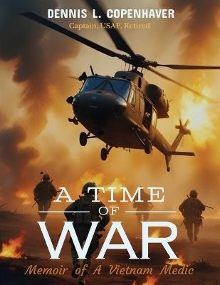 A Time Of War: Memoir of a Vietnam Medic - Dennis L Copenhaver - cover