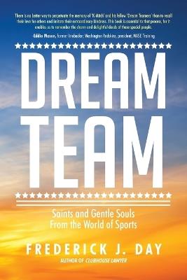 Dream Team: Saints and Gentle Souls From the World of Sports - Frederick J Day - cover