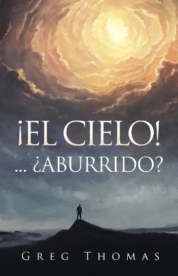 ¡El Cielo!... ¿Aburrido? - Gregory Thomas - cover