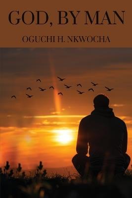 God, by Man - Oguchi H Nkwocha - cover