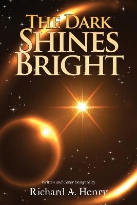 The Dark Shines Bright - Richard A Henry - cover