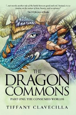 The Dragon Commons: The Consumed Worlds - Tiffany Clavecilla - cover