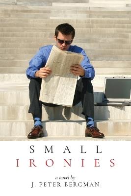 Small Ironies - Peter J Bergman - cover