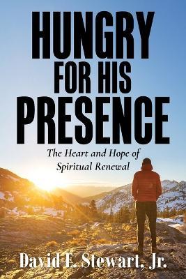 Hungry for His Presence: The Heart and Hope of Spiritual Renewal - David E Stewart - cover