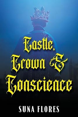 Castle, Crown & Conscience - Suna Flores - cover