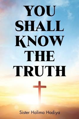 You Shall Know The Truth - Sister Halima Hadiya - cover