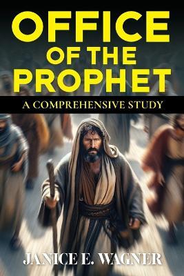 Office Of The Prophet: A Comprehensive Study - Janice E Wagner - cover