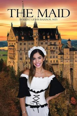 The Maid - Robert Lewis Barros M D - cover