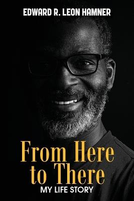 From Here to There: My Life Story - Edward R Leon Hamner - cover