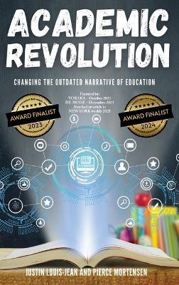 Academic Revolution: Changing the Outdated Narrative of Education - Justin Louis-Jean,Pierce Mortensen - cover