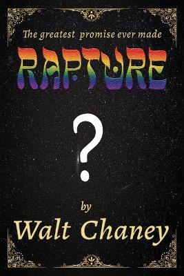 Rapture ?: The greatest promise ever made - Walt Chaney - cover