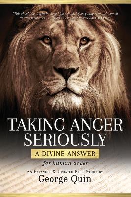 Taking Anger Seriously: A Divine Answer for Human Anger (An Expanded & Updated Bible Study) - George Quin - cover