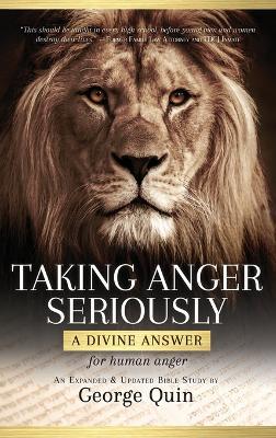 Taking Anger Seriously: A Divine Answer for Human Anger (An Expanded & Updated Bible Study) - George Quin - cover