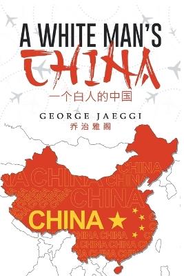 A White Man's China - George Jaeggi - cover