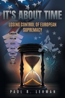 It's About Time: Losing Control Of European Supremacy - Paul R Lehman - cover