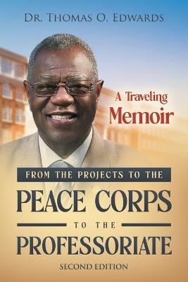From the Projects to the Peace Corps to the Professoriate: A Traveling Memoir - Thomas O Edwards - cover