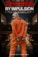 Trapped by Impulsion: Based on a True Story