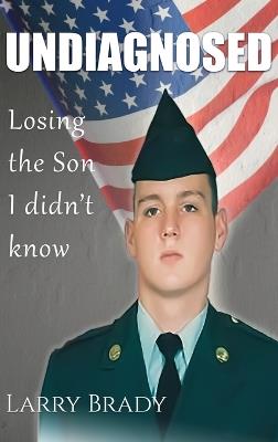 Undiagnosed: Losing the son I didn't know - Larry Brady - cover