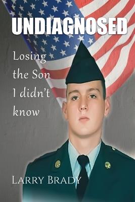 Undiagnosed: Losing the son I didn't know - Larry Brady - cover