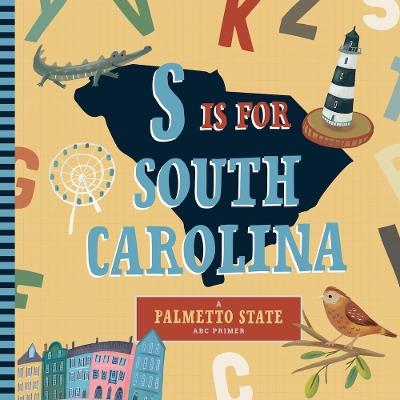 S is for South Carolina: An ABC Board Book Primer - Christopher Robbins - cover