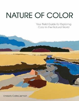 Nature of Color: Your Field Guide for Exploring Color in the Natural World - Kimberly Collins Jermain - cover