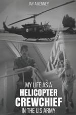 My Life as a Helicopter Crewchief in the U.S Army
