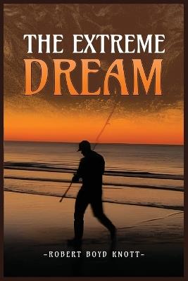 The Extreme Dream - Robert Boyd Knott - cover