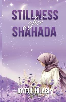 Stillness After Shahada: Heart-Soothing Duas and Reflections for Muslim Reverts - Joyful Hijabi - cover
