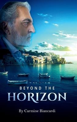 Beyond the Horizon: A Life of Discovery, Innovation, and Resilience - Carmine Biancardi - cover