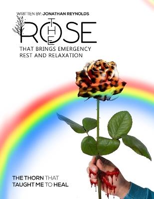 The Rose That Brings Emergency Rest and Relaxation: The Thorn That Taught Me to Heal - Jonathan Reynolds - cover