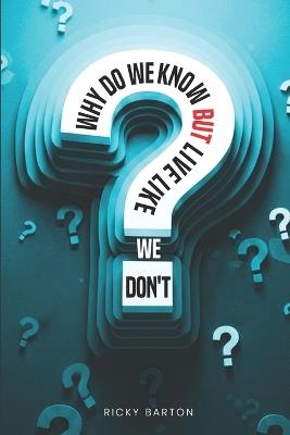 Why Do We Know but Live Like We Don't - Ricky Barton - cover
