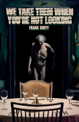 We Take Them When You're Not Looking - Frank Duffy - cover