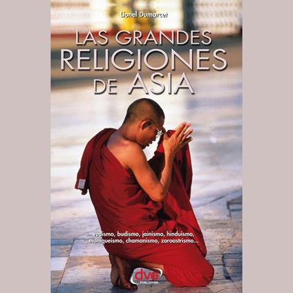 Las grandes religiones de Asia… vedismo, budismo, jainismo, hinduismo, maniqueísmo, chamanismo, zoroastrismo…