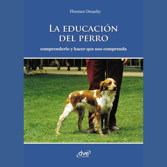 La educación del perro - Comprenderlo y hacer que nos comprenda