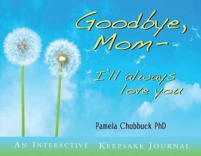 Goodbye, Mom: I'll Always Love You - Pamela Chubbuck - cover