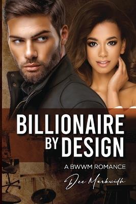 Billionaire by Design: A Bwwm Romance - Dee Markwith - cover
