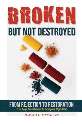 Broken but NOT Destroyed - Natisha G Matthews - cover