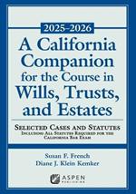 A California Companion for the Course in Wills, Trusts, and Estates, 2025-2026: Selected Cases and Statutes